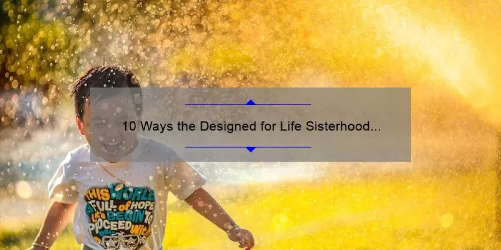 10 Ways the Designed for Life Sisterhood Empowers Women [And How You Can Join Today]