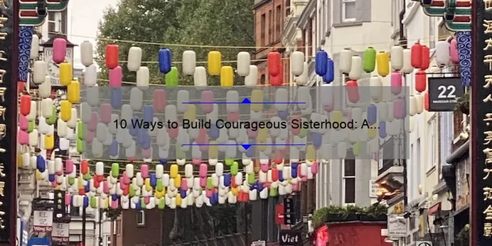 10 Ways to Build Courageous Sisterhood: A Personal Story of Overcoming Challenges [Keyword: Courageous Sisterhood]