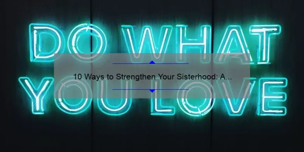 10 Ways to Strengthen Your Sisterhood: A Personal Story and Practical Tips [Descriptive Words for Sisterhood]