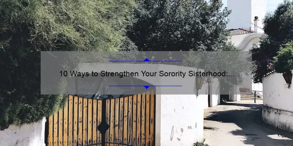 10 Ways to Strengthen Your Sorority Sisterhood: A Personal Story and Practical Tips [Keyword: Sorority Sisterhood]