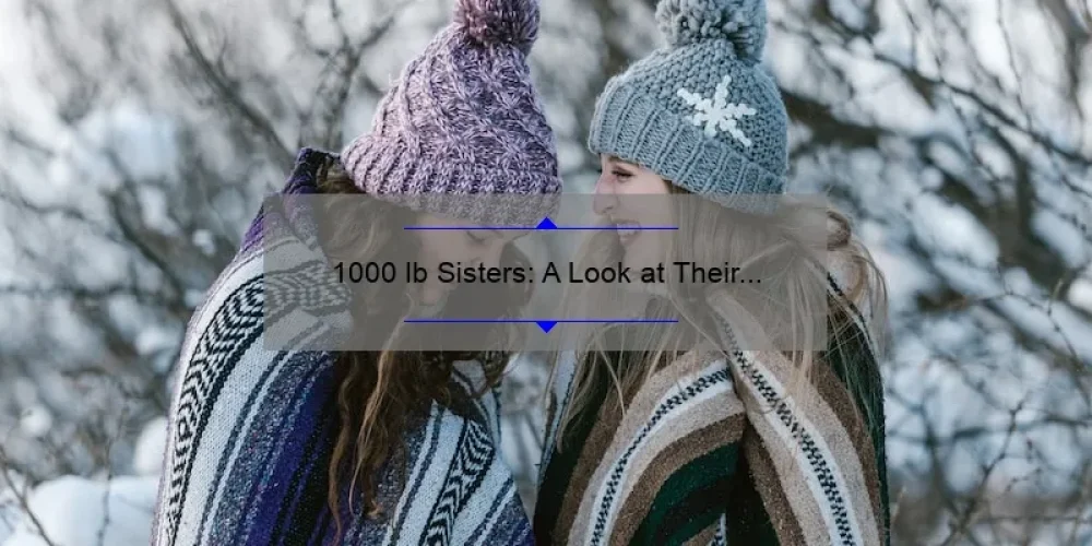1000 lb Sisters: A Look at Their Journey in 2021