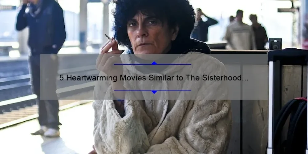 5 Heartwarming Movies Similar to The Sisterhood of the Traveling Pants
