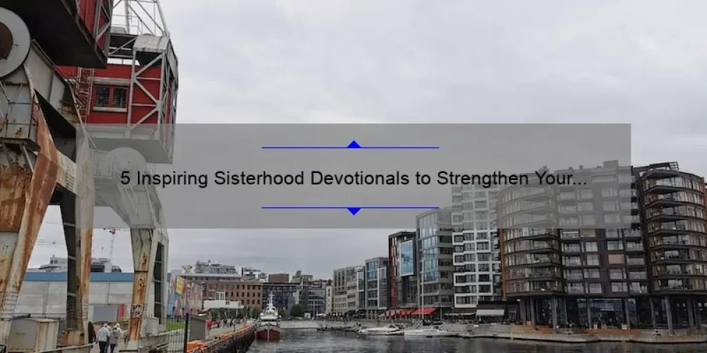 5 Inspiring Sisterhood Devotionals to Strengthen Your Bond [With Practical Tips and Statistics]