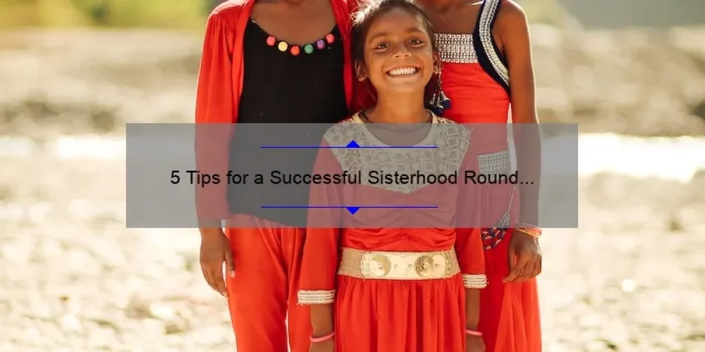5 Tips for a Successful Sisterhood Round Rush: A Personal Story of Finding My Forever Sisters [With Statistics and Useful Information] (Keyword: Sisterhood Round Rush)