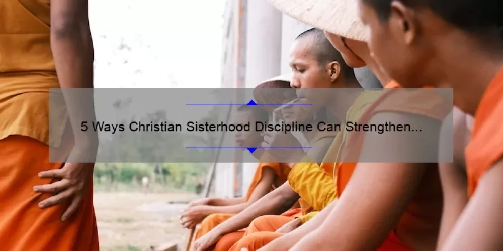 5 Ways Christian Sisterhood Discipline Can Strengthen Your Faith [Personal Story + Practical Tips]