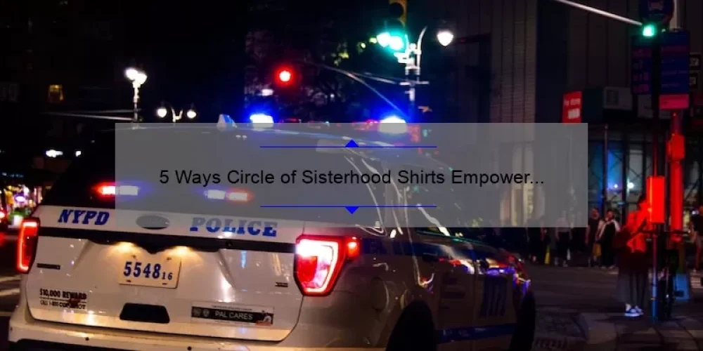 5 Ways Circle of Sisterhood Shirts Empower Women [Plus Tips for Finding Your Perfect Fit]
