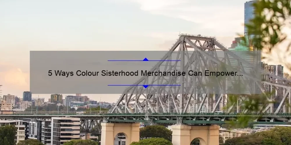 5 Ways Colour Sisterhood Merchandise Can Empower Women [A Personal Story and Practical Tips]