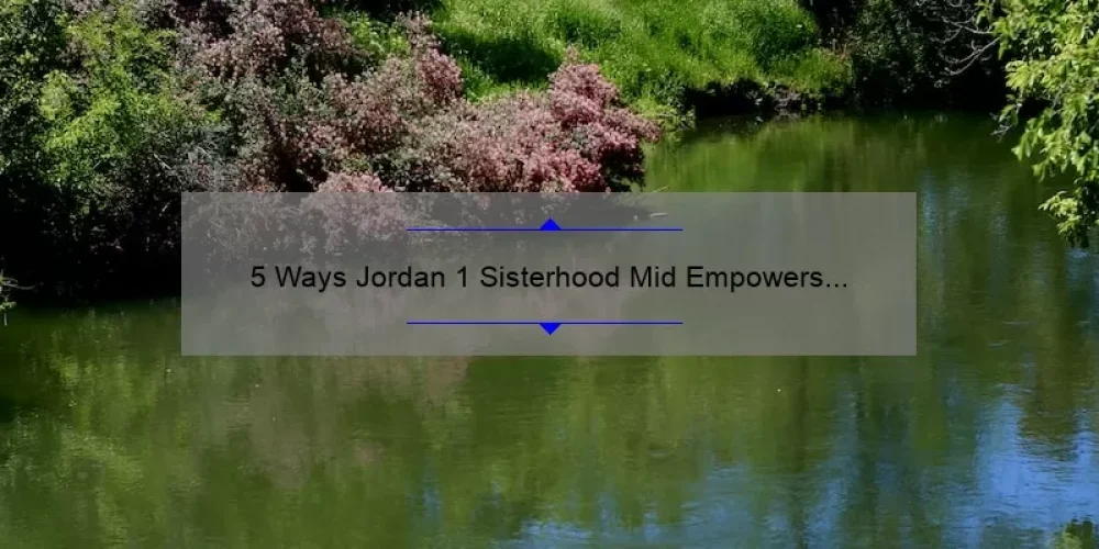 5 Ways Jordan 1 Sisterhood Mid Empowers Women [True Story + Stats]