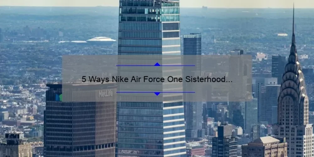 5 Ways Nike Air Force One Sisterhood Empowers Women