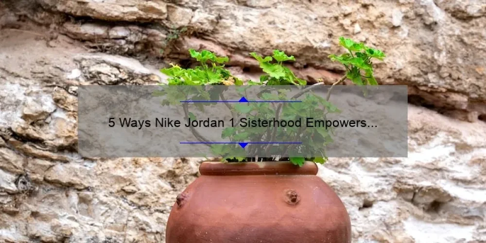 5 Ways Nike Jordan 1 Sisterhood Empowers Women
