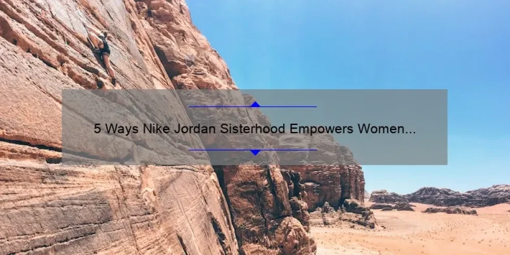 5 Ways Nike Jordan Sisterhood Empowers Women [True Stories & Practical Tips]