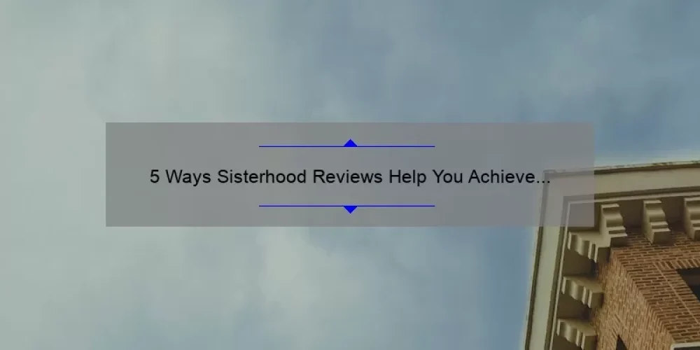 5 Ways Sisterhood Reviews Help You Achieve a Balanced Life [Expert Tips]