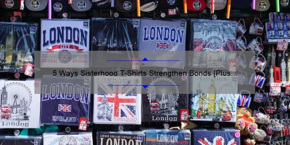 5 Ways Sisterhood T-Shirts Strengthen Bonds [Plus Our Inspiring Story and Practical Tips]