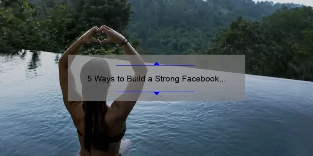 5 Ways to Build a Strong Facebook Sisterhood: How One Woman Found Support and Friendship Online [Tips and Stats]