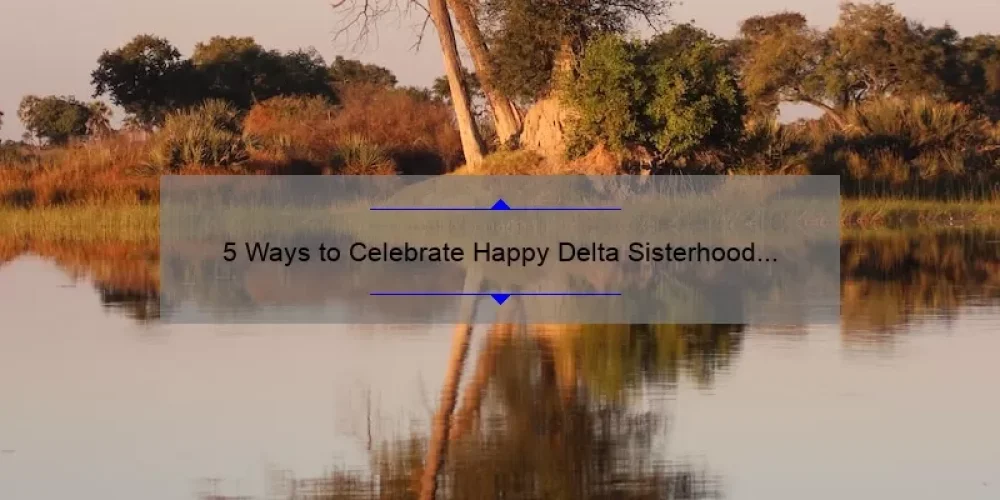 5 Ways to Celebrate Happy Delta Sisterhood Month: A Personal Story and Practical Tips [Keyword]