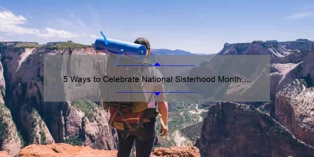 5 Ways to Celebrate National Sisterhood Month