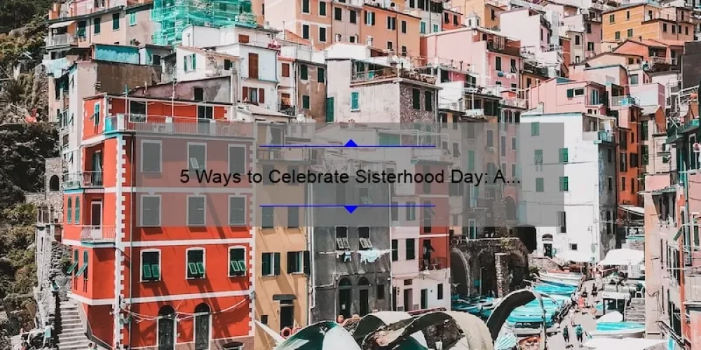 5 Ways to Celebrate Sisterhood Day: A Heartwarming Story and Practical Tips [Keyword]