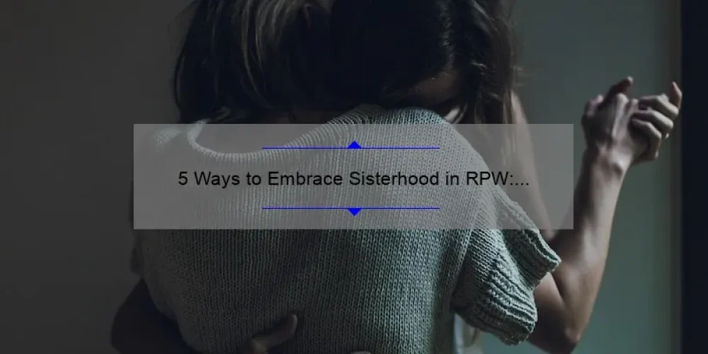 5 Ways to Embrace Sisterhood in RPW: A Personal Story [Short Motto Keyword]