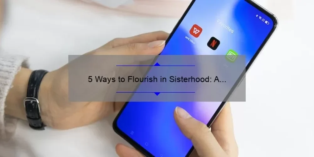 5 Ways to Flourish in Sisterhood: A Personal Story and Practical Tips [For Women Seeking Strong Connections]