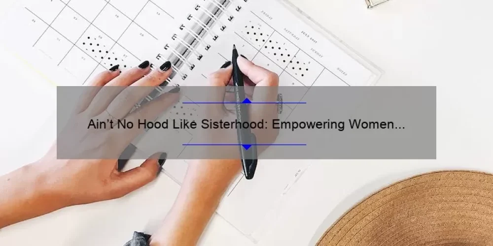 Ain’t No Hood Like Sisterhood: Empowering Women with Stories, Tips, and Stats [Blog]