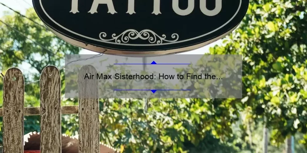 Air Max Sisterhood: How to Find the Perfect Pair [A Guide for Women] – Stories, Stats, and Solutions