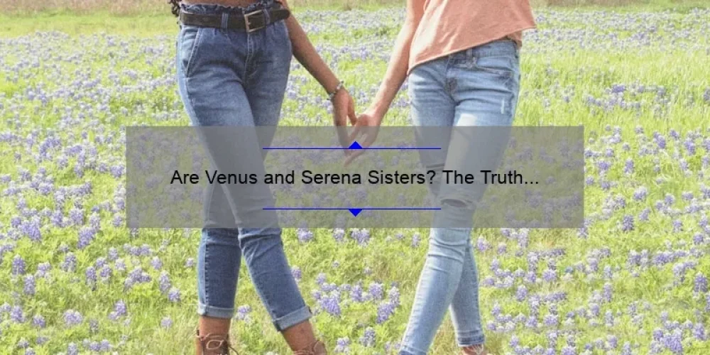Are Venus and Serena Sisters?