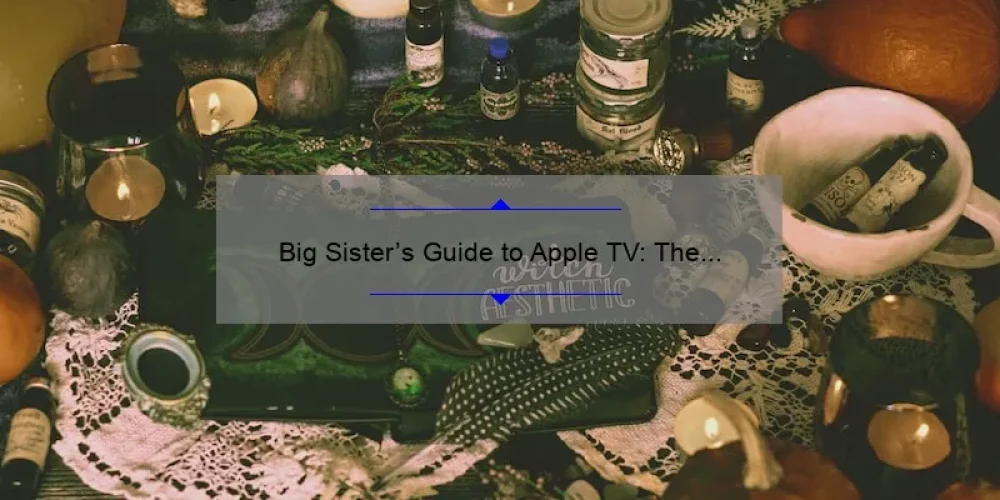 Big Sister's Guide to Apple TV: The Ultimate Streaming Experience
