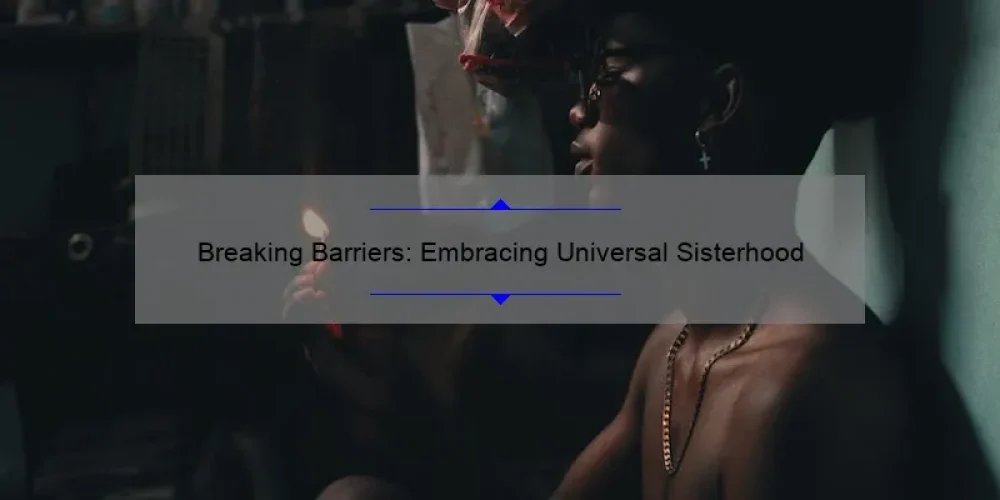 Breaking Barriers: Embracing Universal Sisterhood