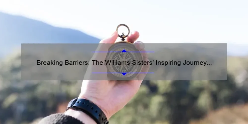 Breaking Barriers: The Williams Sisters' Inspiring Journey to the Big Screen