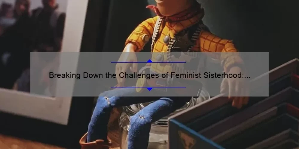 Breaking Down the Challenges of Feminist Sisterhood: A Personal Story and Practical Solutions [Statistics Included]