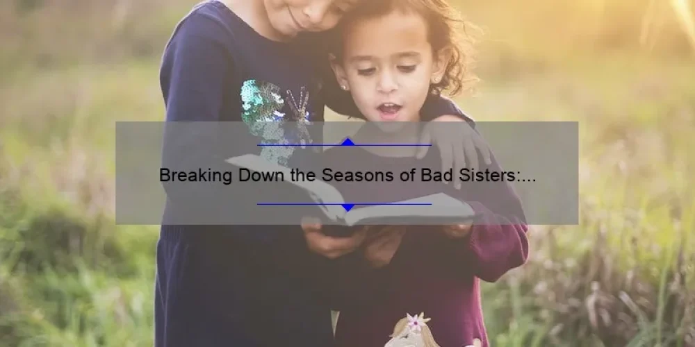 Breaking Down the Seasons of Bad Sisters: A Comprehensive Guide