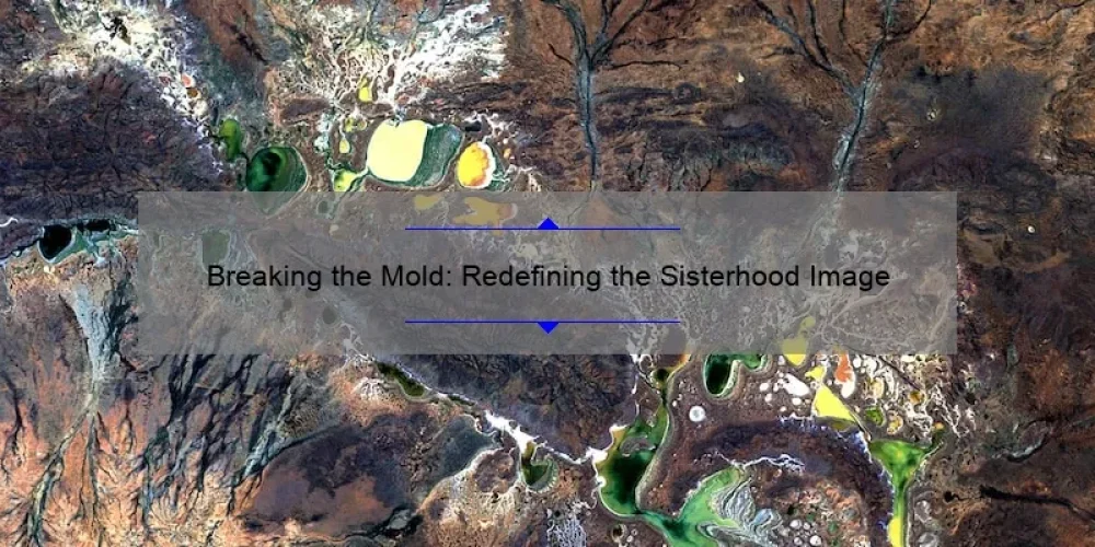 Breaking the Mold: Redefining the Sisterhood Image