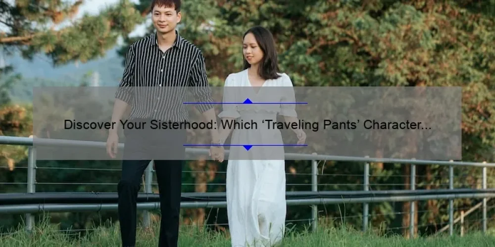 Discover Your Sisterhood: Which 'Traveling Pants' Character Are You?
