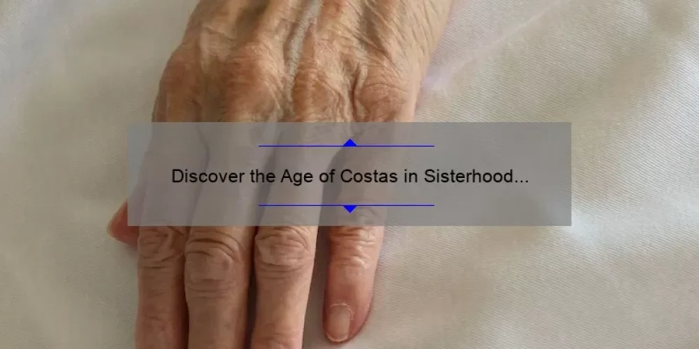 Discover the Age of Costas in Sisterhood of the Traveling Pants: A Fascinating Story with Surprising Statistics and Helpful Information [Keyword]