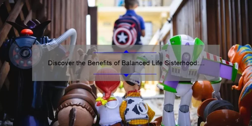 Discover the Benefits of Balanced Life Sisterhood: A Personal Story and Practical Tips [Including the Cost]