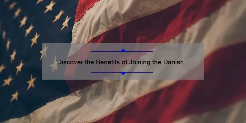 Discover the Benefits of Joining the Danish Sisterhood of America: A Personal Story and 5 Key Benefits [Keyword]