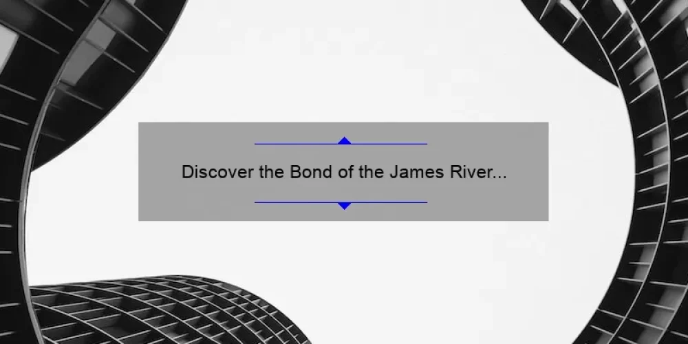 Discover the Bond of the James River Sisterhood: A Guide to Building Lasting Connections [With Real Stories and Stats]