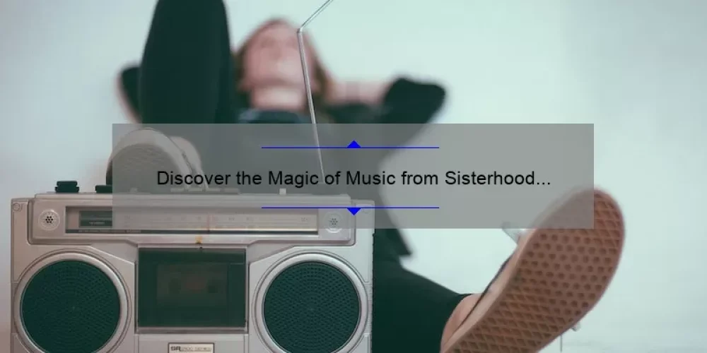 Discover the Magic of Music from Sisterhood of the Traveling Pants