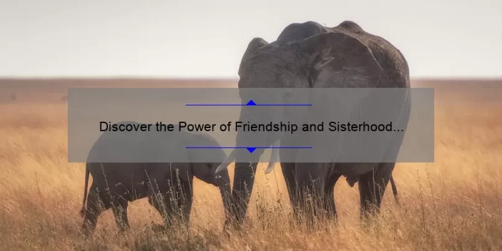 Discover the Power of Friendship and Sisterhood with Elephant Ornaments: A Guide to Finding Meaningful Gifts [Including Stats and Tips]