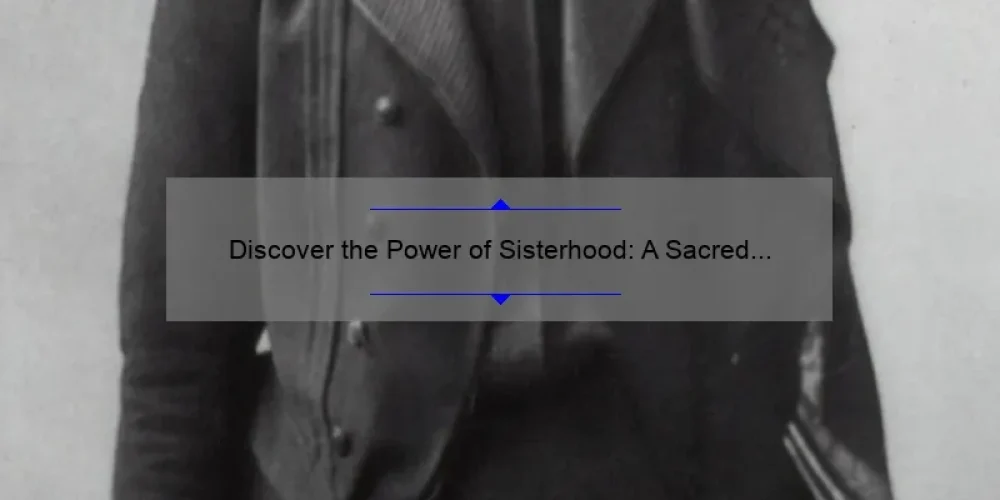 Discover the Power of Sisterhood: A Sacred Sisterhood Retreat for Women [with Practical Tips and Inspiring Stories]