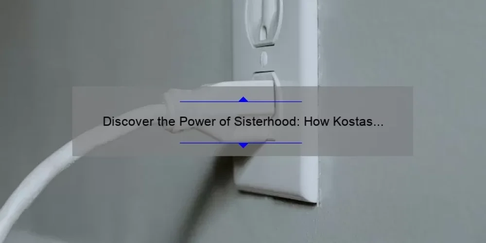 Discover the Power of Sisterhood: How Kostas Dounas and the Traveling Pants Changed Everything [Tips and Stats Included]
