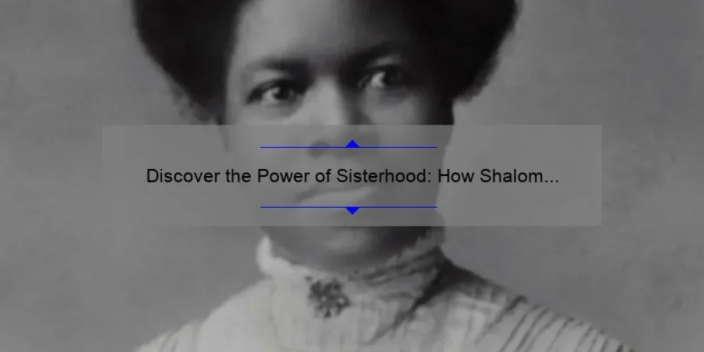 Discover the Power of Sisterhood: How Shalom Salaam Brings Women Together [With Practical Tips and Inspiring Stories]
