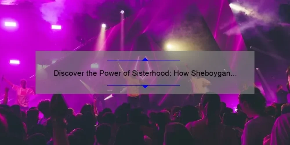 Discover the Power of Sisterhood: How Sheboygan Massage and Sisterhood Services Can Improve Your Life [With Stats and Tips]