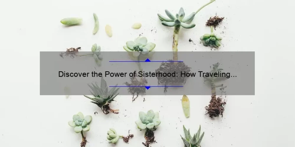 Discover the Power of Sisterhood: How Traveling Plants Connect and Thrive [A Guide to Cultivating Your Own Plant Community]