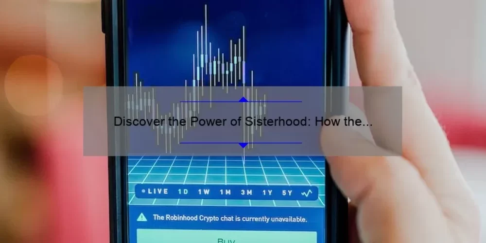 Discover the Power of Sisterhood: How the Sisterhood App Can Help You Connect and Thrive [With Stats and Tips]