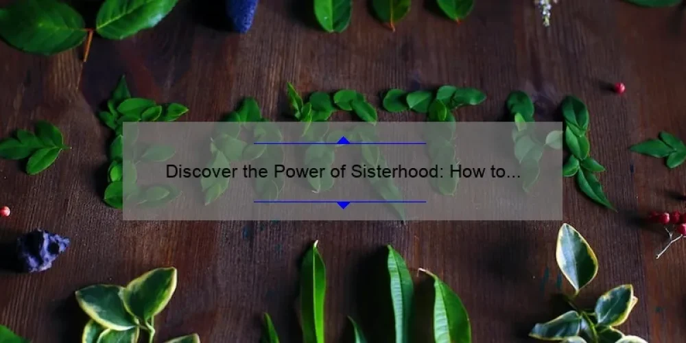 Discover the Power of Sisterhood: How to Build Strong Bonds and Find Support [With Other Words for Sisterhood]