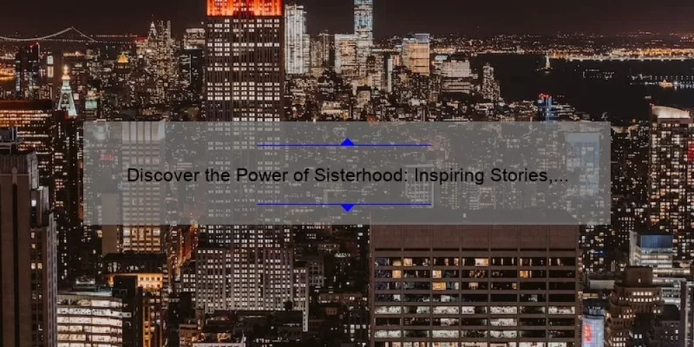 Discover the Power of Sisterhood: Inspiring Stories, Practical Tips, and Top 10 Books on Sisterhood [For Women Empowerment]
