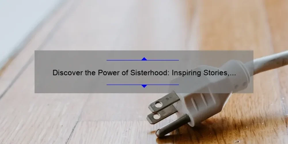 Discover the Power of Sisterhood: Inspiring Stories, Practical Tips, and Winning Statistics [Sisterhood Awards]