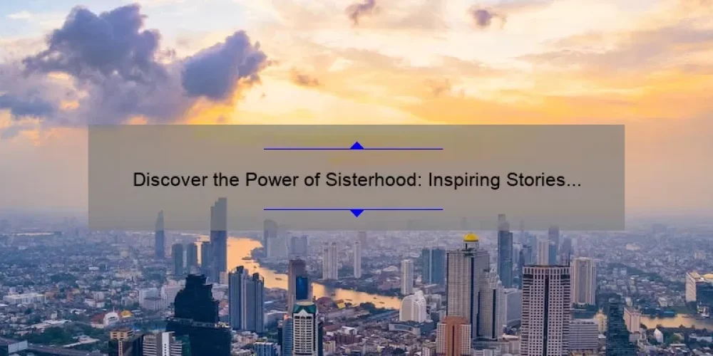 Discover the Power of Sisterhood: Inspiring Stories and Must-Read Books [with Stats and Tips]