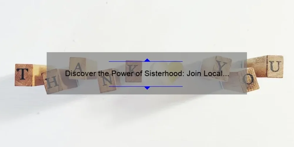 Discover the Power of Sisterhood: Join Local Groups Near You [Tips and Stats]